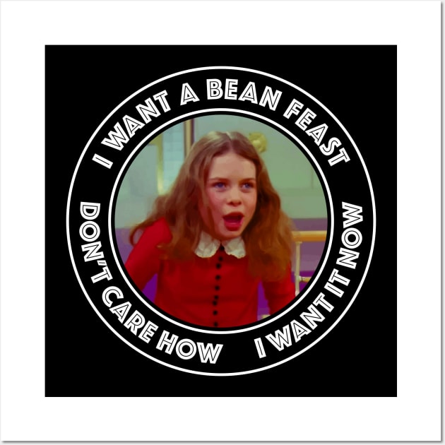 Willie Wonka - Veruca Salt - I Want a Bean Feast Wall Art by Barn Shirt USA